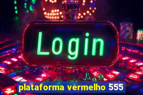 plataforma vermelho 555